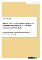 Welche oekonomischen Abhangigkeiten bestehen zwischen der US- und der chinesischen Wirtschaft?