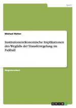 Institutionenoekonomische Implikationen des Wegfalls der Transferregelung im Fussball