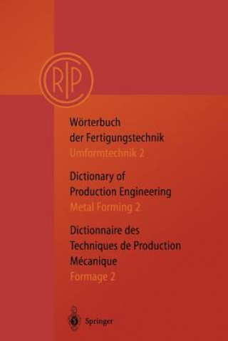 Wörterbuch der Fertigungstechnik. Dictionary of Production Engineering. Dictionnaire des Techniques de Production Mechanique Vol.I/2. Vol.1/2