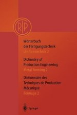 Wörterbuch der Fertigungstechnik. Dictionary of Production Engineering. Dictionnaire des Techniques de Production Mechanique Vol.I/2. Vol.1/2