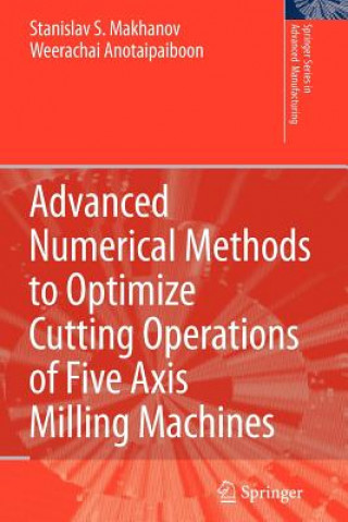 Advanced Numerical Methods to Optimize Cutting Operations of Five Axis Milling Machines