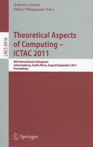 Theoretical Aspects of Computing -- ICTAC 2011