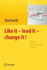 Like it, lead it, change it. Fuhrung im Veranderungsprozess