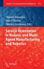 Service Orientation in Holonic and Multi Agent Manufacturing and Robotics