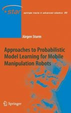 Approaches to Probabilistic Model Learning for Mobile Manipulation Robots