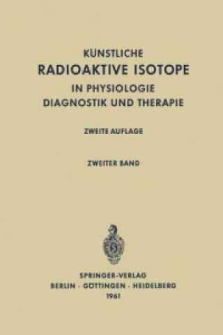 Radioactive Isotopes in Physiology Diagnostics and Therapy / Kunstliche Radioaktive Isotope in Physiologie Diagnostik und Therapie