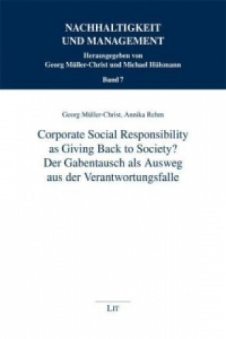 Corporate Social Responsibility as Giving Back to Society? - Der Gabentausch als Ausweg aus der Verantwortungsfalle -