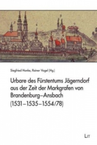 Urbare des Fürstentums Jägerndorf aus der Zeit der Markgrafen von Brandenburg-Ansbach (1531-1535-1554/78)