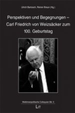 Perspektiven und Begegnungen - Carl Friedrich von Weizsäcker zum 100. Geburtstag