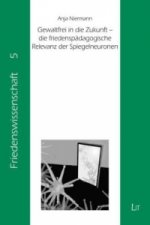 Gewaltfrei in die Zukunft - die friedenspädagogische Relevanz der Spiegelneuronen