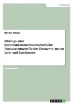 Bildungs- und kommunikationswissenschaftliche Voraussetzungen fur den Einsatz von neuen Lehr- und Lernformen