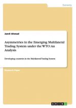 Asymmetries in the Emerging Multilateral Trading System under the WTO