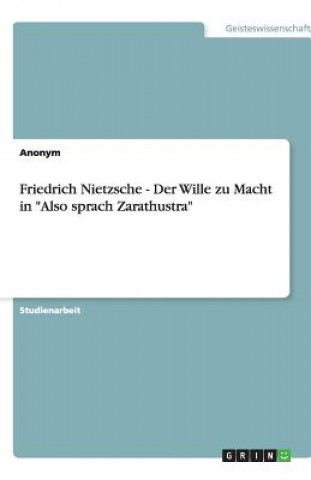 Friedrich Nietzsche - Der Wille zu Macht in Also sprach Zarathustra