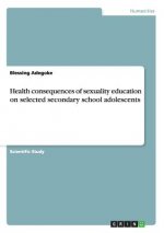 Health consequences of sexuality education on selected secondary school adolescents