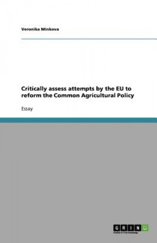 Critically assess attempts by the EU to reform the Common Agricultural Policy