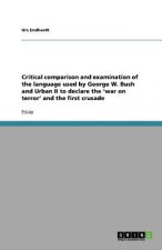 Critical comparison and examination of the language used by George W. Bush and Urban II to declare the 'war on terror' and the first crusade