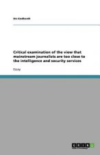 Critical Examination of the View That Mainstream Journalists Are Too Close to the Intelligence and Security Services