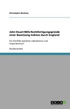 John Stuart Mills Rechtfertigungsgr nde Einer Besetzung Indiens Durch England