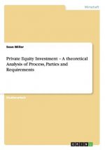Private Equity Investment - A theoretical Analysis of Process, Parties and Requirements