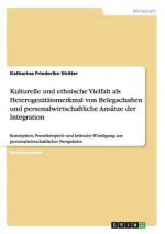 Kulturelle und ethnische Vielfalt als Heterogenitatsmerkmal von Belegschaften und personalwirtschaftliche Ansatze der Integration