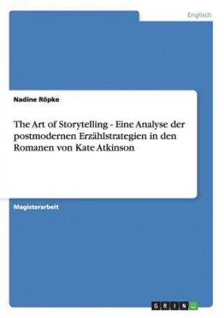 Art of Storytelling - Eine Analyse der postmodernen Erzahlstrategien in den Romanen von Kate Atkinson