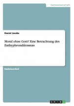 Moral ohne Gott? Eine Betrachtung des Euthyphrondilemmas