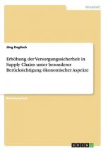 Erhoehung der Versorgungssicherheit in Supply Chains unter besonderer Berucksichtigung oekonomischer Aspekte