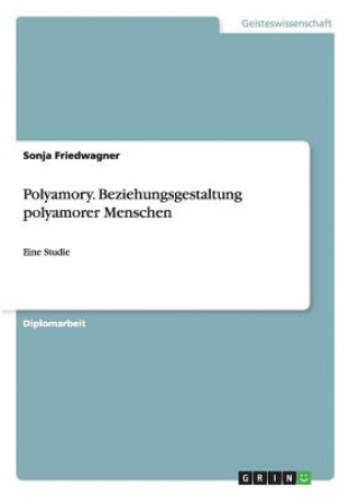 Polyamory. Beziehungsgestaltung Polyamorer Menschen