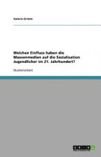 Welchen Einfluss haben die Massenmedien auf die Sozialisation Jugendlicher im 21. Jahrhundert?