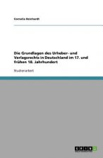 Die Grundlagen des Urheber- und Verlagsrechts in Deutschland im 17. und frühen 18. Jahrhundert