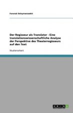 Regisseur als Translator - Eine translationswissenschaftliche Analyse der Perspektive des Theaterregisseurs auf den Text