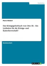Koenigsgebetbuch von Otto III. - Ein Leitfaden fur die Koenigs- und Kaiserherrschaft?
