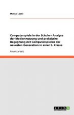 Computerspiele in der Schule - Analyse der Mediennutzung und praktische Begegnung mit Computerspielen der neuesten Generation in einer 5. Klasse