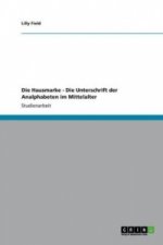 Die Hausmarke - Die Unterschrift der Analphabeten im Mittelalter