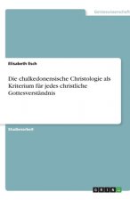 Chalkedonensische Christologie ALS Kriterium F r Jedes Christliche Gottesverst ndnis