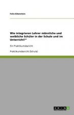 Wie integrieren Lehrer mannliche und weibliche Schuler in der Schule und im Unterricht?