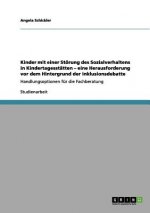 Kinder mit einer Stoerung des Sozialverhaltens in Kindertagesstatten. Eine Herausforderung vor dem Hintergrund der Inklusionsdebatte
