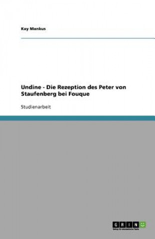 Undine - Die Rezeption Des Peter Von Staufenberg Bei Fouque