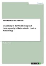 E-Learning in der Ausbildung und Nutzungsmoeglichkeiten in der dualen Ausbildung