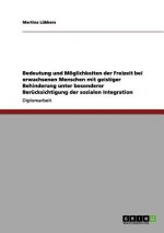 Freizeit bei erwachsenen Menschen mit geistiger Behinderung. Bedeutung und Moeglichkeiten