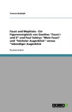Faust Und Mephisto- Ein Figurenvergleich Von Goethes 'Faust I Und II' Und Paul Valerys 'Mein Faust' Und 'Hochster Augenblick' Versus 'Lebendiger Augen