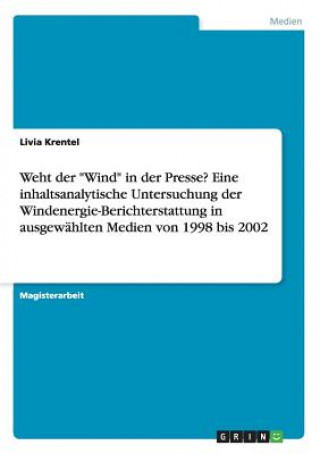 Weht der Wind in der Presse? Eine inhaltsanalytische Untersuchung der Windenergie-Berichterstattung in ausgewahlten Medien von 1998 bis 2002