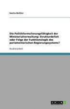 Die Politikformulierungsfähigkeit der Ministerialverwaltung: Strukturdefizit oder Folge der Funktionslogik des parlamentarischen Regierungssystems?