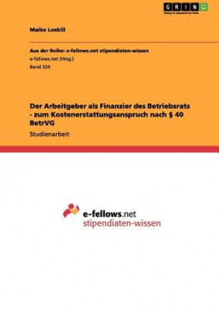 Arbeitgeber als Finanzier des Betriebsrats - zum Kostenerstattungsanspruch nach  40 BetrVG