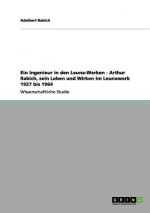 Ingenieur in den Leuna-Werken - Arthur Rabich, sein Leben und Wirken im Leunawerk 1927 bis 1964