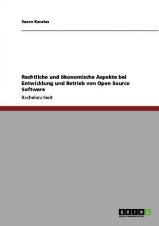 Rechtliche und oekonomische Aspekte bei Entwicklung und Betrieb von Open Source Software
