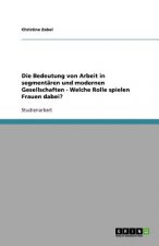 Die Bedeutung von Arbeit in segmentären und modernen Gesellschaften - Welche Rolle spielen Frauen dabei?