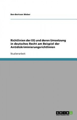 Richtlinien der EG und deren Umsetzung in deutsches Recht am Beispiel der Antidiskriminierungsrichtlinien