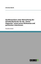 Quellenanalyse Unter Betrachtung Der Grunde Bismarcks Fur Die 'Emser Depesche' Sowie Seiner Denkweise Und Politischen Intentionen