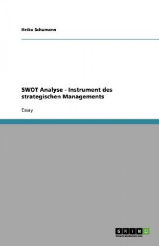 Die Swot Analyse. Ein Instrument Des Strategischen Managements